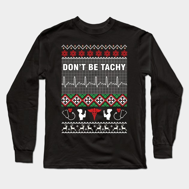 Dont Be Tachy Ugly Christmas Sweater Long Sleeve T-Shirt by tabaojohnny